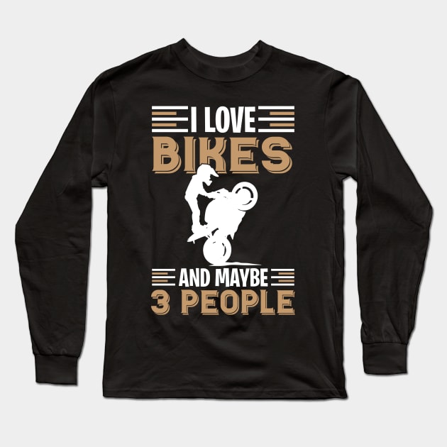 Motocross I love bikes and maybe 3 people Long Sleeve T-Shirt by Little Treasures